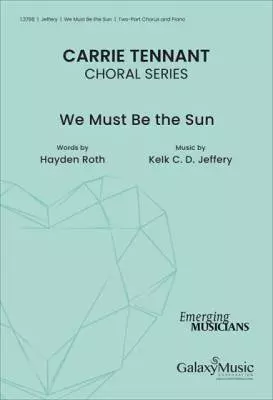 Galaxy Music - We Must Be the Sun - Jeffery - Choral Octavo - 2-Pt Accompanied