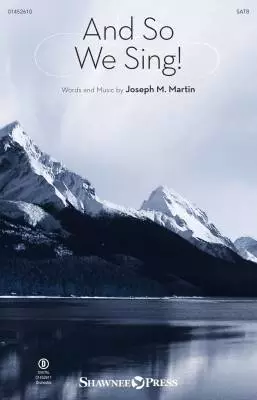 Shawnee Press - And So We Sing! - Martin - Choral Octavo - SATB Accompanied