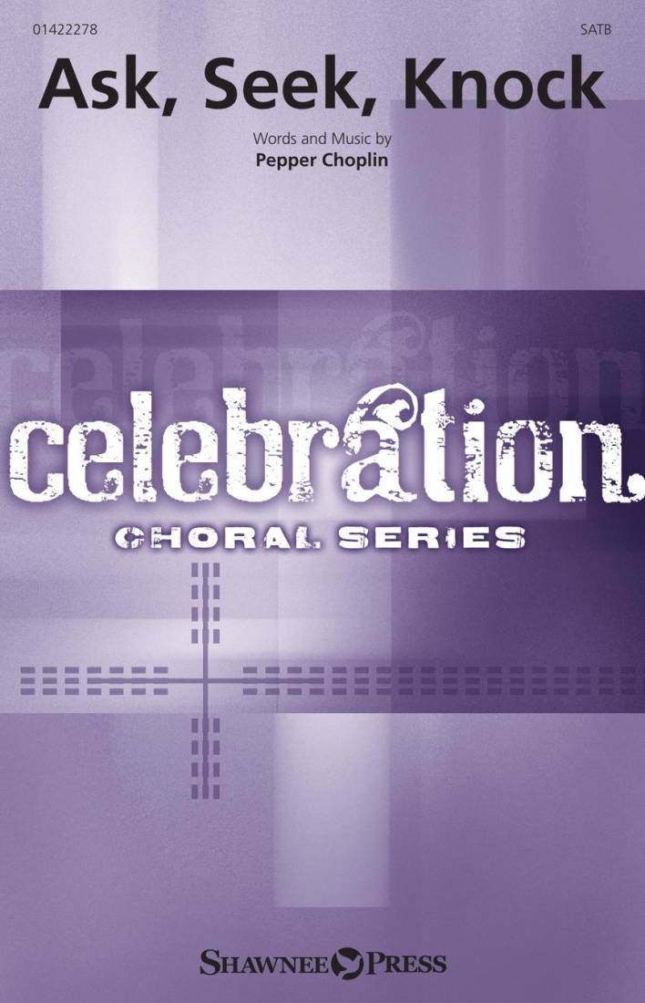 Ask, Seek, Knock - Choplin - Choral Octavo - SATB Accompanied