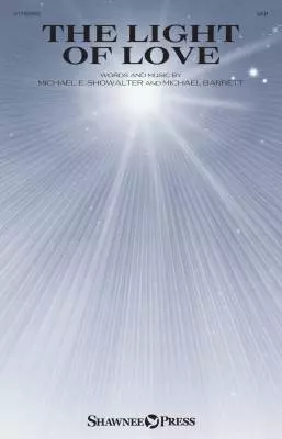 Shawnee Press - The Light of Love - Showalter/Barrett - Choral Octavo - SAB Accompanied