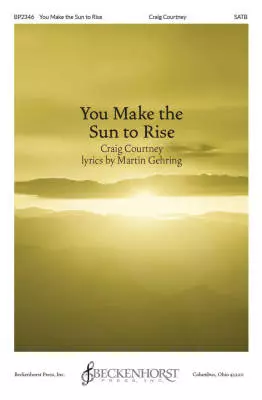 Beckenhorst Press Inc - You Make the Sun to Rise - Courtney - Choral Octavo - SATB Accompanied