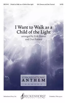 Beckenhorst Press Inc - I Want to Walk as a Child of the Light - Dewar/Forrest - Choral Octavo - SATB Accompanied