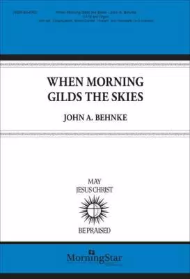 MorningStar Music - When Morning Gilds the Skies - Behnke - Choral Octavo - SATB Accompanied