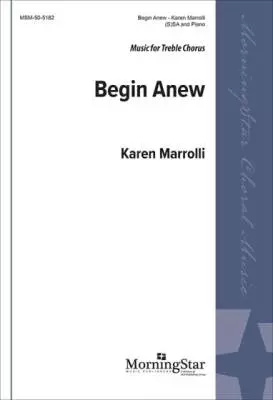 MorningStar Music - Begin Anew - Marrcolli - Choral Octavo - SSA Accompanied