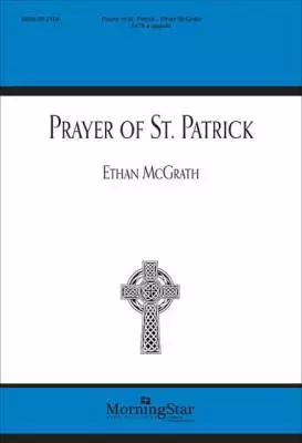 MorningStar Music - Prayer of St. Patrick - McGrath - Choral Octavo - SATB A Cappella