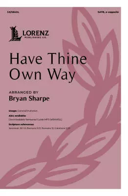 Lorenz Publishing Co. - Have Thine Own Way - Stebbins/Sharpe - Choral Octavo - SATB A Cappella