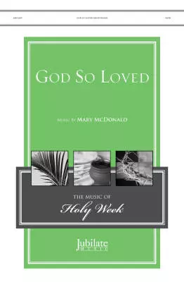 Jubilate Music - God So Loved - McDonald - Choral Octavo - SATB Accompanied