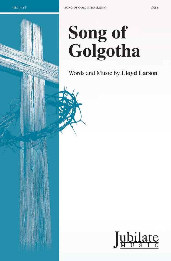 Song of Golgotha - Larson - Choral Octavo - SATB Accompanied