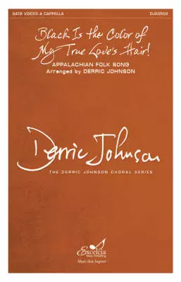 Excelcia Music Publishing - Black is the Color of my True Loves Hair - Johnson - Choral Octavo - SATB A Cappella