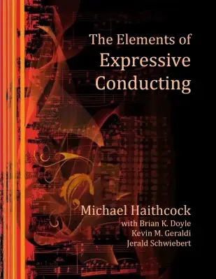 The Elements Of Expressive Conducting - Geraldi, Doyle, Schwiebert, Haithcock