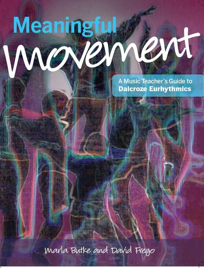 Meaningful Movement: A Music Teacher’s Guide to Dalcroze Eurhythmics - Butke/Frego - Book - Classroom