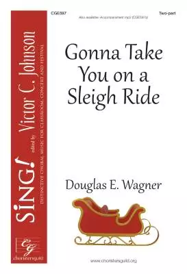 CGA - Gonna Take You on a Sleigh Ride - Wagner - Choral Octavo - 2-Pt Accompanied