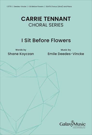 I Sit Before Flowers - Deedes-Vincke - Choral Octavo - SATB Accompanied