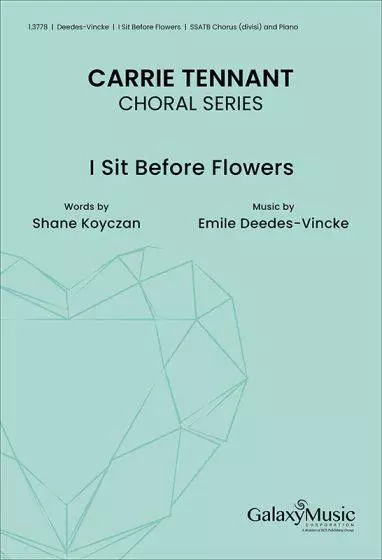 I Sit Before Flowers - Deedes-Vincke - Choral Octavo - SATB Accompanied