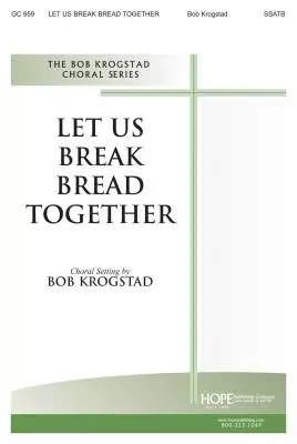Hope Publishing Co - Let Us Break Bread Together - Krogstad - Choral Octavo - SATB Accompanied