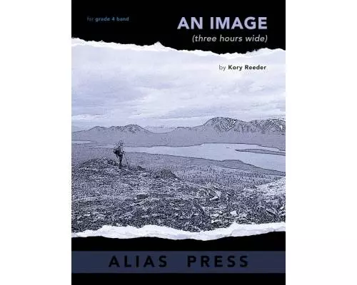 Alias Press - An Image (Three Hours Wide) - Reeder - Concert Band - Gr. 4 Alias Press - An Image (Three Hours Wide) - Reeder - Concert Band - Gr. 4
