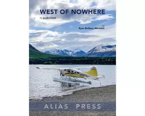 Alias Press - West of Nowhere - Meredith - Concert Band - Gr. 5 Alias Press - West of Nowhere - Meredith - Concert Band - Gr. 5