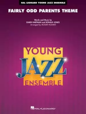 Hal Leonard - Fairly Odd Parents Theme - Jones/Hartman/Holmes - Jazz Ensemble - Gr. 3