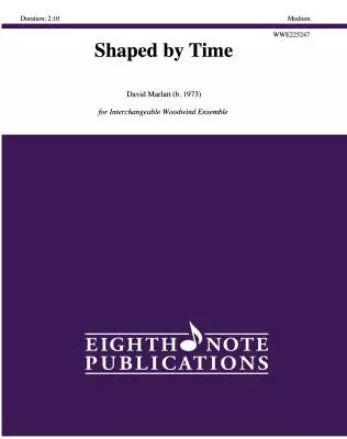 Eighth Note Publications - Shaped by Time - Marlatt - Woodwind Quintet (Flexible)