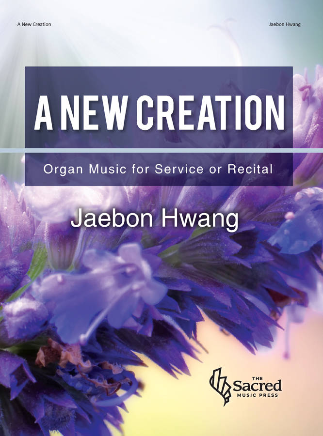 A New Creation: Organ Music for Service/Recital - Hwang - Organ - Book
