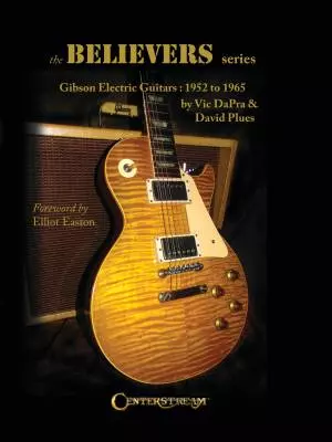 Centerstream Publications - The Believers Series - Gibson Electric Guitars: 1952 to 1965 - DaPra/Plues - Hardcover