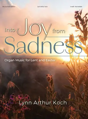 Lorenz Publishing Co. - Into Joy from Sadness - Koch - Organ (3-Staff) - Book