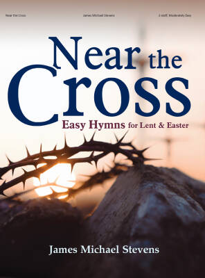 Lorenz Publishing Co. - Near the Cross: Easy Hymns for Lent and Easter - Stevens - Organ (2-Staff) - Book