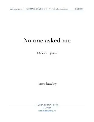 LAH Publications - No One Asked Me - Hawley - Choral Octavo - SSA Accomapnied