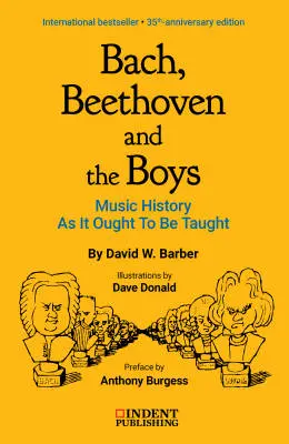 Indent Publishing - Bach, Beethoven, and the Boys: Music History as It Ought to Be Taught - Barber - Book