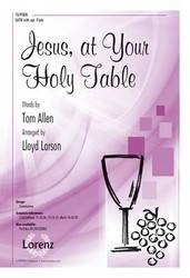 Lorenz Publishing Co. - Jesus, At Your Holy Table - Allen/Larson - SATB