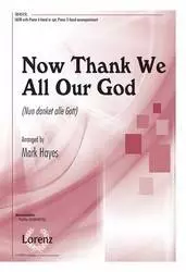 The Lorenz Corporation - Now Thank We All Our God - Rinkart /Winkworth /Cruger /Hayes - SATB