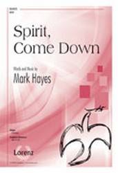 Spirit, Come Down - Hayes - SATB