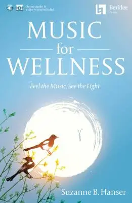 Berklee Press - Music for Wellness Feel the Music, See the Light - Hanser - Book/Media Online