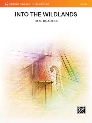 MakeMusic Publications - Into the Wildlands - Balmages - String Orchestra - Gr. 0.5