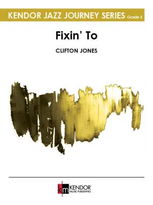 Kendor Music Inc. - Fixin to - Jones - Jazz Ensemble - Gr. 3