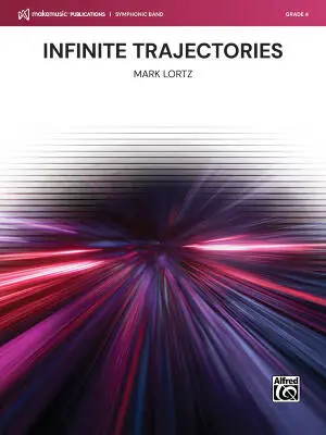 MakeMusic Publications - Infinite Trajectories - Lortz - Concert Band - Gr. 4