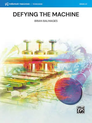 MakeMusic Publications - Defying the Machine - Balmages - Concert Band - Gr. 2.5