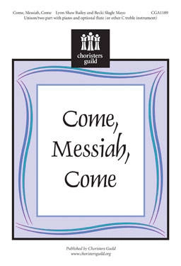 Choristers Guild - Come Messiah Come - Bailey/Mayo - Unison