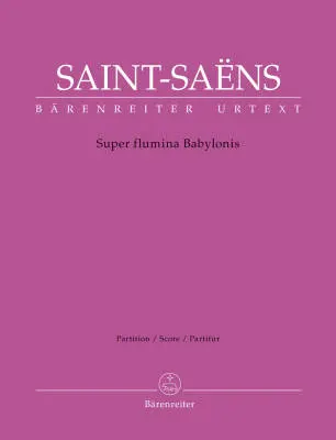 Baerenreiter Verlag - Super Flumina Babylonis - Saint-Saens - Score, Urtext Edition - Soprano Solo, Mixed Choir (Satb), Saxophone Quartet, Organ, Strings