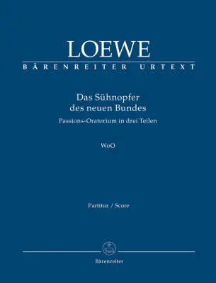 Baerenreiter Verlag - Das Suhnopfer des Neuen Bundes WoO - Loewe - Score, Urtext Edition
