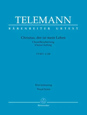 Baerenreiter Verlag - Christus, der Ist Mein Leben TVWV 1:138 - Telemann - Vocal Score, Urtext Edition