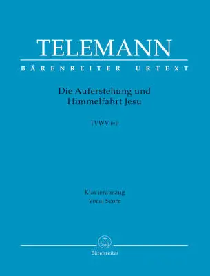 Baerenreiter Verlag - Die Auferstehung und Himmelfahrt Jesu TVWV 6:6 - Telemann - Vocal Score, Urtext Edition