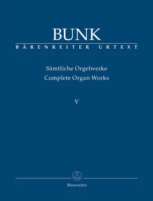 Baerenreiter Verlag - Complete Organ Works, Volume V - Bunk - Performance Score, Anthology, Urtext Edition - Organ
