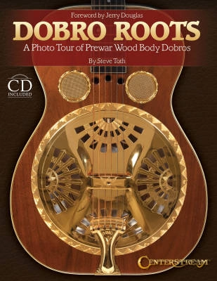 Hal Leonard - Dobro Roots: A Photo Tour of Prewar Wood Body Dobros - Toth - Book/CD