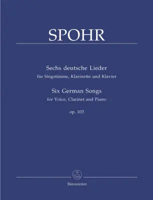 Baerenreiter Verlag - Six German Songs for Voice, Clarinet and Piano Op. 103 - Spohr - Singing Score, Part - Vocal, Clarinet, Piano