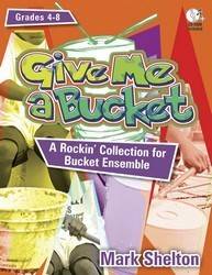 Heritage Music Press - Give Me A Bucket - Shelton - Bucket Ensemble - Book/CD-ROM