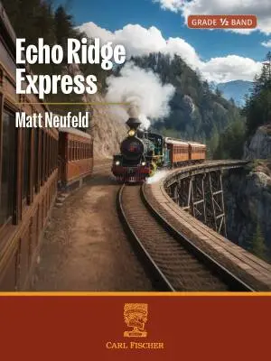 Carl Fischer - Echo Ridge Express - Neufeld - Concert Band - Gr. 0.5