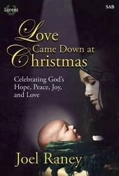 Lorenz Publishing Co. - Love Came Down at Christmas (Cantata) - Raney - SAB