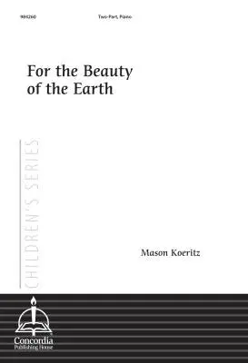 Concordia Publishing - For the Beauty of the Earth - Koeritz - Choral Octavo - 2-Pt Accompanied