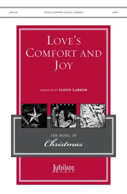 Jubilate Music - Loves Comfort and Joy - Larson - Choral Octavo - SATB Accompanied